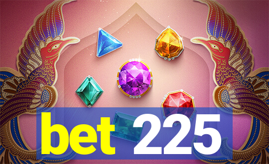 bet 225